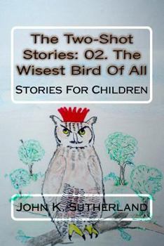 The Two-Shot Stories: 02. The Wisest Bird Of All - Book #2 of the Two-Shot Stories