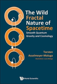 Hardcover The Wild Fractal Nature of Spacetime: Smooth Quantum Gravity and Cosmology Book