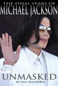Unmasked: The Final Years of Michael Jackson