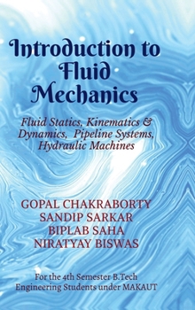Introduction to Fluid Mechanics: Fluid Statics, Kinematics & Dynamics, Pipeline Systems, Hydraulic Machines