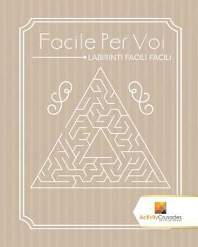 Paperback Facile Per Voi: Labirinti Facili Facili [Italian] Book