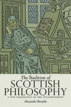 Paperback The Tradition of Scottish Philosophy: A New Perspective on the Enlightenment Book