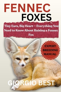 Paperback Fennec Foxes: Tiny Ears, Big Heart - Everything You Need to Know About Raising a Fennec Fox Book