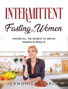 Paperback Intermittent Fasting for Women: Master All the Secrets to Obtain Immediate Results Book