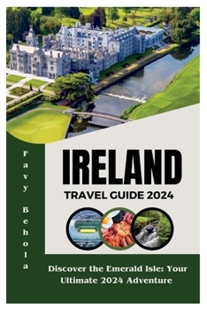 Paperback Ireland travel guide 2024: Discover the Emerald Isle: Your Ultimate 2024 Adventure Book