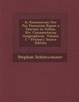 Paperback In Romanorum Iter Per Pannoniae Ripam a Tauruno in Gallias, Etc. Commentarius Geographicus, Volume 2 [Latin] Book