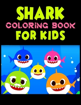 Shark Coloring Book For kids: Cute Shark Coloring Books for Girls Boys Kids and Anyone Who Loves Baby Shark