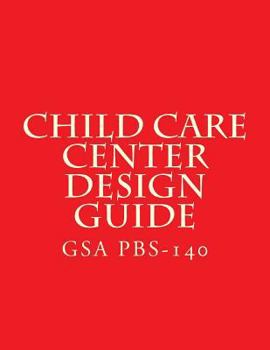 Paperback GSA PBS-140 Child Care Center Design Guide: July 1 2003 Book