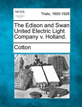 Paperback The Edison and Swan United Electric Light Company v. Holland. Book