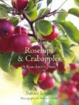 Hardcover Rosehips And Crabapples: A Rose Lovers Diary Book