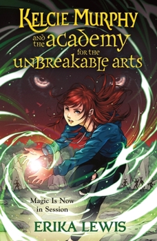 Kelcie Murphy and the Academy for the Unbreakable Arts - Book #1 of the Kelcie Murphy