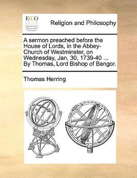 Paperback A Sermon Preached Before the House of Lords, in the Abbey-Church of Westminster, on Wednesday, Jan. 30, 1739-40 ... by Thomas, Lord Bishop of Bangor. Book