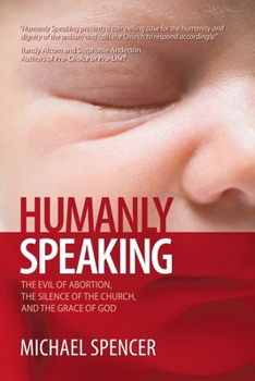 Paperback Humanly Speaking: The Evil of Abortion, the Silence of the Church, and the Grace of God Book