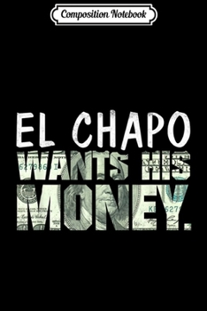 Paperback Composition Notebook: El Chapo Wants His Money The Boss Debt Collector Gift Journal/Notebook Blank Lined Ruled 6x9 100 Pages Book