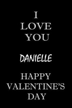i love you Danielle happy valentine's day: composition notebook :valentine's day gift for an happy valentine day gratitude your lover