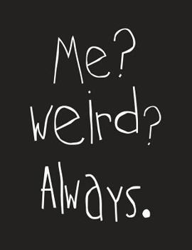 Paperback Me? Weird? Always.: Cute Notebook for Weirdos Book