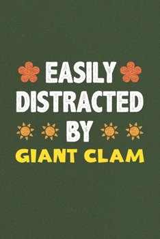 Easily Distracted By Giant Clam: A Nice Gift Idea For Giant Clam Lovers Funny Gifts Journal Lined Notebook 6x9 120 Pages