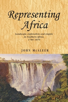 Hardcover Representing Africa: Landscape, Exploration and Empire in Southern Africa, 1780-1870 Book