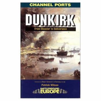 DUNKIRK: From Disaster to Deliverance (Battleground Europe Series) - Book  of the Battleground Europe - WW II