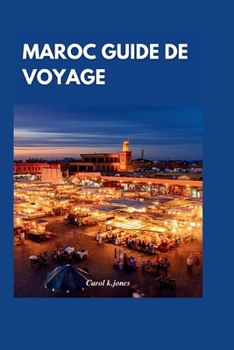 Paperback Maroc Guide de voyage 2024: À la découverte des charmes enchanteurs du Maroc: un guide complet des principales attractions et expériences authenti [French] Book
