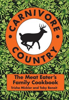 Paperback Carnivore Country: The Meat Eater's Family Cookbook Book