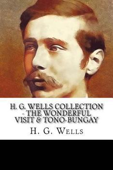 H. G. Wells Collection - The Wonderful Visit & Tono-Bungay
