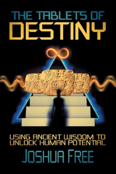 Paperback The Tablets of Destiny: Using Ancient Wisdom to Unlock Human Potential Book