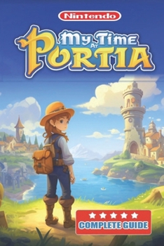 Paperback My Time at Portia Complete Guide and Walkthrough: Tips, Tricks, Strategies and More Book