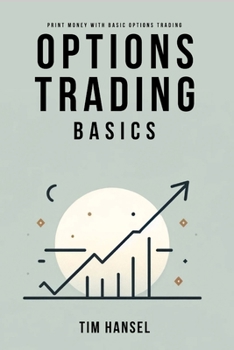 Paperback Options Trading Basics: Print Money with Basic Options Trading: The ultimate 5 step system to making sustainable profits with options trading Book