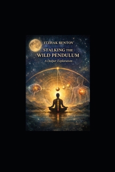 Paperback Itzhak Bentovs Stalking The Wild Pendulum: A Deeper Exploration Book