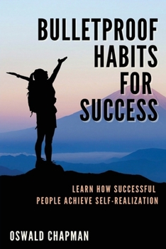 Paperback Bulletproof Habits for Success: Learn How Successful People Achieve Self-Realization Book