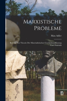 Paperback Marxistische Probleme; Beiträge Zur Theorie Der Materialistischen Geschichtsauffassung Und Dialektik [German] Book