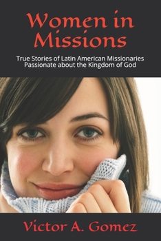Paperback Women in Missions: True Stories of Latin American Missionaries Passionate about the Kingdom of God Book
