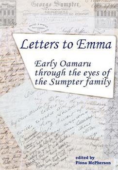 Paperback Letters to Emma: Early Oamaru through the eyes of the Sumpter family Book