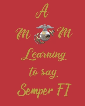 Paperback A MOM Learning to Say Semper Fi: 3 month planner/journal for a Marine Corps Bootcamp Graduation. Book