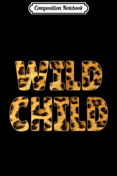 Composition Notebook: Wild Child Leopard Spots Born Wild Gifts Premium  Journal/Notebook Blank Lined Ruled 6x9 100 Pages