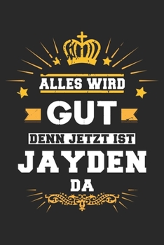 Paperback Alles wird gut denn jetzt ist Jayden da: Notizbuch gepunktet DIN A5 - 120 Seiten f?r Notizen, Zeichnungen, Formeln - Organizer Schreibheft Planer Tage [German] Book