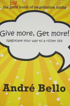 Paperback Give More, Get More!: Negotiate Your Way to a Richer Life Book