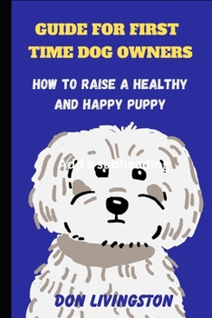Paperback Guide for First-Time Dog Owners: How to Raise a Healthy and Happy Puppy Book