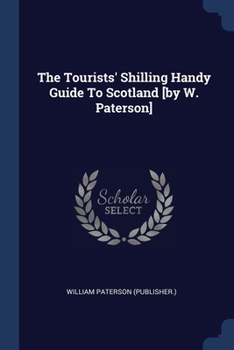 Paperback The Tourists' Shilling Handy Guide To Scotland [by W. Paterson] Book