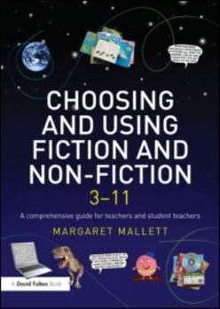 Paperback Choosing and Using Fiction and Non-Fiction 3-11: A Comprehensive Guide for Teachers and Student Teachers Book