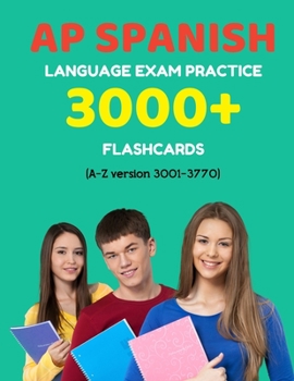 Paperback AP Spanish language exam Practice 3000+ Flashcards (A-Z version 3001-3770): Advanced placement Spanish language test questions with answers Book
