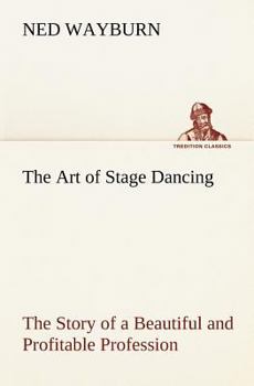 Paperback The Art of Stage Dancing The Story of a Beautiful and Profitable Profession Book