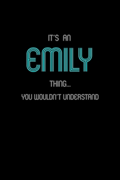 It's An Emily Thing, You Wouldn't Understand: Personalized Notebook Journal With Name Blank Lined Customized Diary Logbook Gifts
