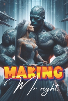 Making Mr.Right: Science Fiction romance short story