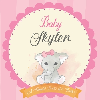 Baby Skyler A Simple Book of Firsts: First Year Baby Book a Perfect Keepsake Gift for All Your Precious First Year Memories