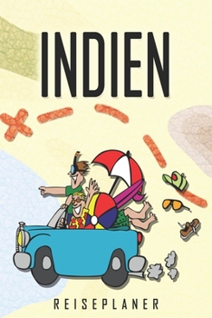 Indien Reiseplaner: Reise- und Urlaubstagebuch für Indien. Ein Logbuch mit wichtigen vorgefertigten Seiten und vielen freien Seiten für deine ... oder als Abschiedsgeschenk (German Edition)
