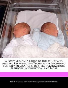 Paperback A Positive Sign: A Guide to Infertility and Assisted Reproductive Technology, Including Fertility Medications, in Vitro Fertilization, Book
