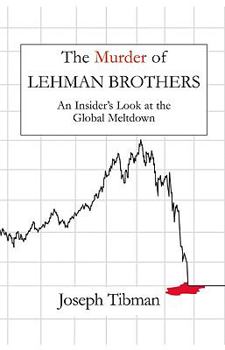 Hardcover The Murder of Lehman Brothers: An Insider's Look at the Global Meltdown Book