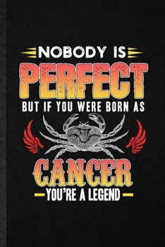 Paperback Nobody Is Perfect but If You Were Born as Cancer You're a Legend: Funny Blank Lined Notebook/ Journal For Crab Astrology, Celestial Horoscope, Inspira Book